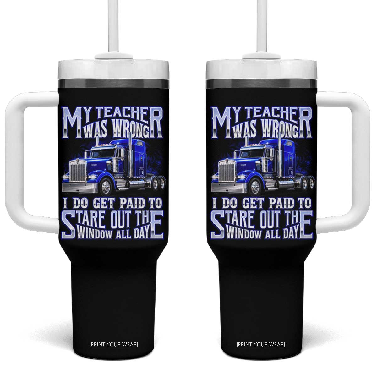 Funny Truck Driver Tumbler With Handle My Teacher was Wrong Trucker Gift