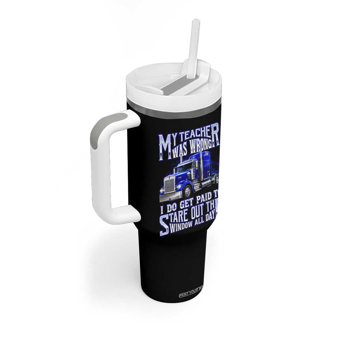 Funny Truck Driver Tumbler With Handle My Teacher was Wrong Trucker Gift
