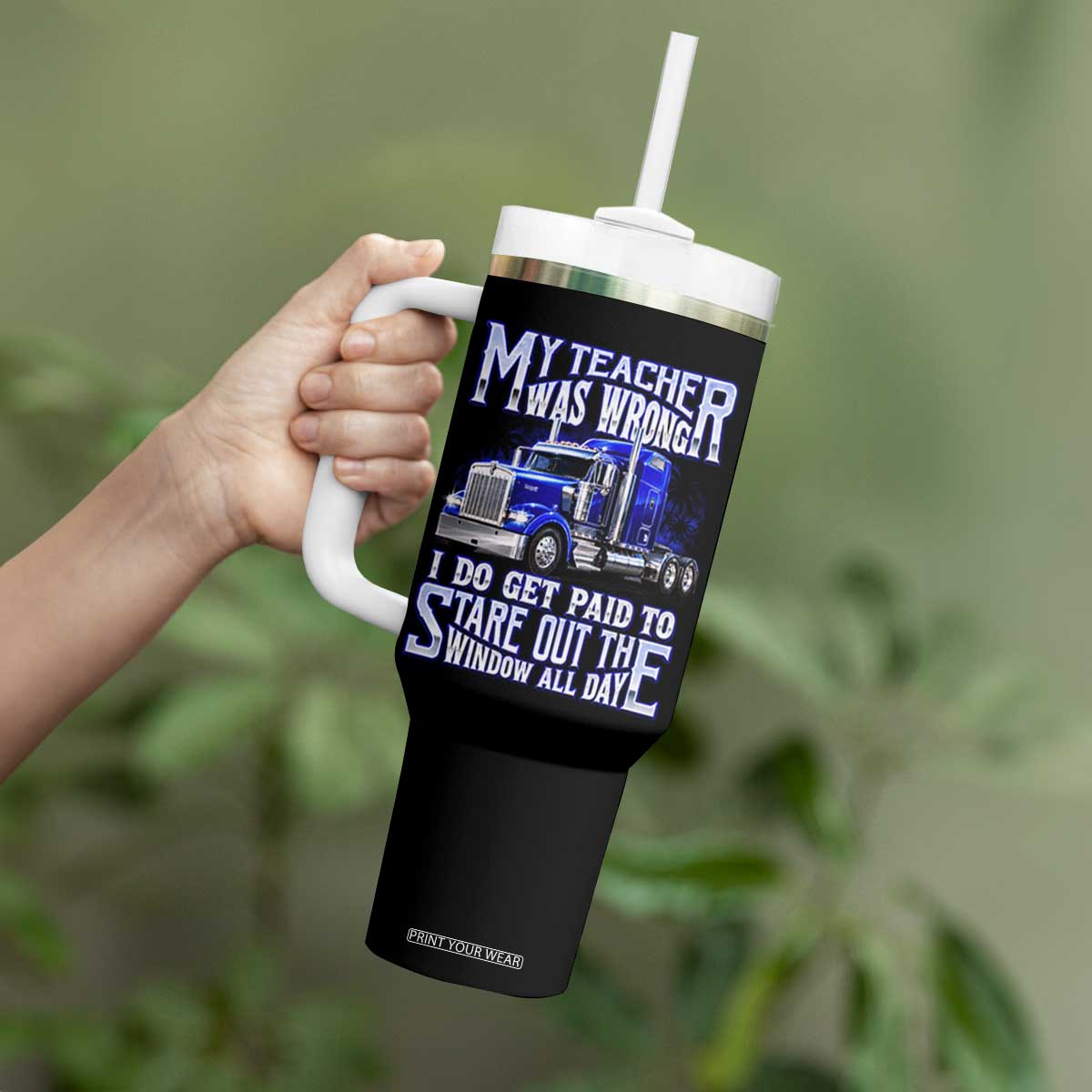 Funny Truck Driver Tumbler With Handle My Teacher was Wrong Trucker Gift