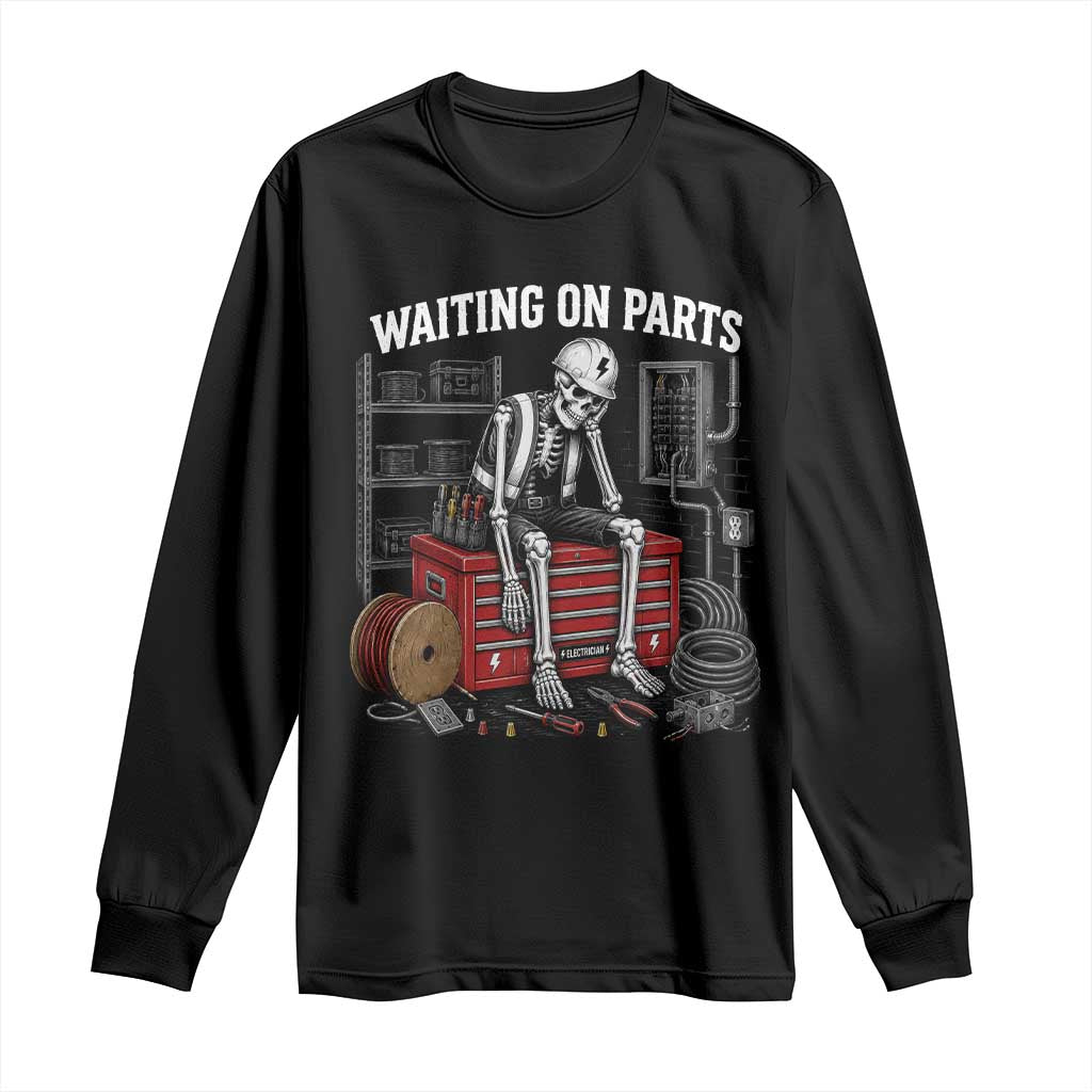 Electrician Skeleton Long Sleeve Shirt Waiting On Parts Funny Graphic