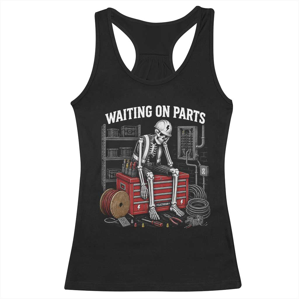 Electrician Skeleton Racerback Tank Top Waiting On Parts Funny Graphic TS10 Black Print Your Wear