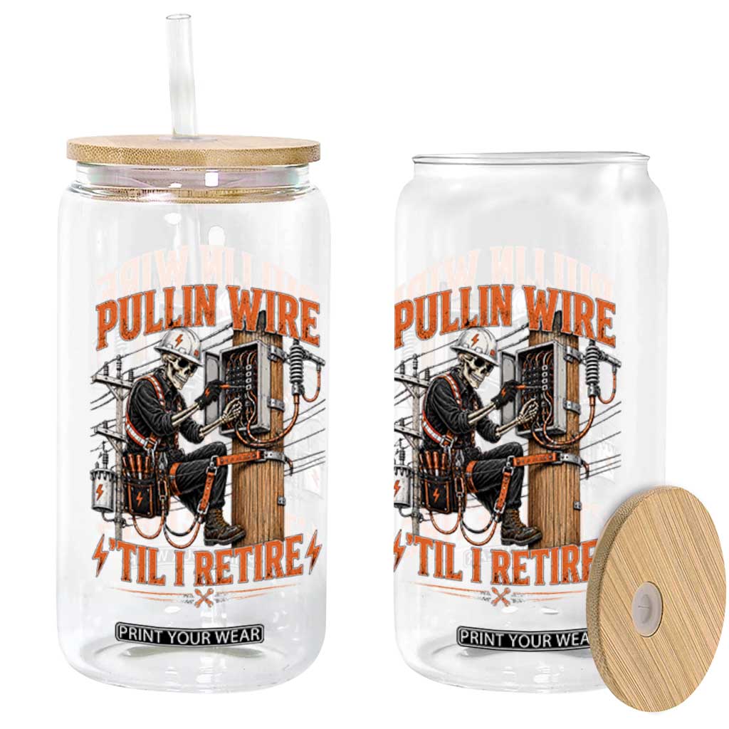 Electrician Lineman Skeleton Graphic Glass Can Pullin Wire Til I Retire