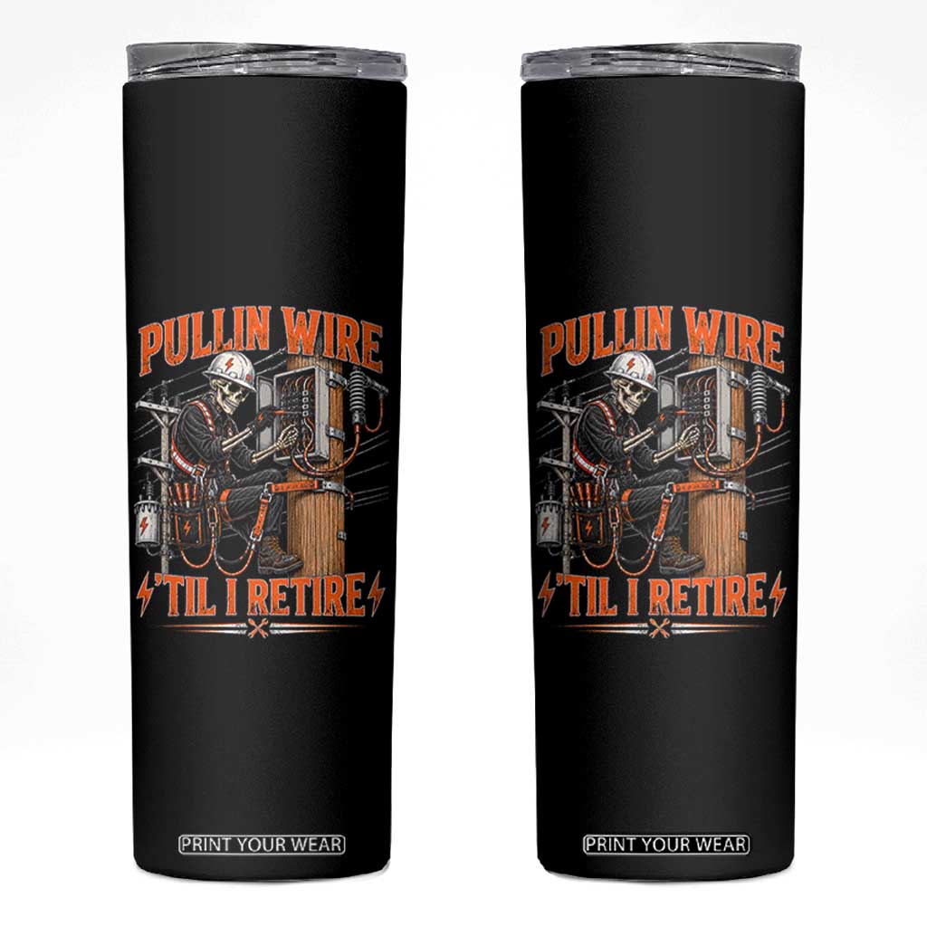 Electrician Lineman Skeleton Graphic Skinny Tumbler Pullin Wire Til I Retire