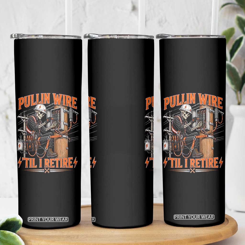 Electrician Lineman Skeleton Graphic Skinny Tumbler Pullin Wire Til I Retire