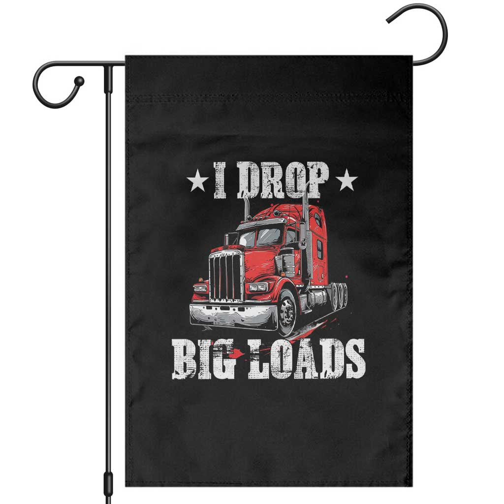 Funny Trucker Semi Truck Driver Meme Garden Flag I Drop Big Loads TS10 Black Print Your Wear