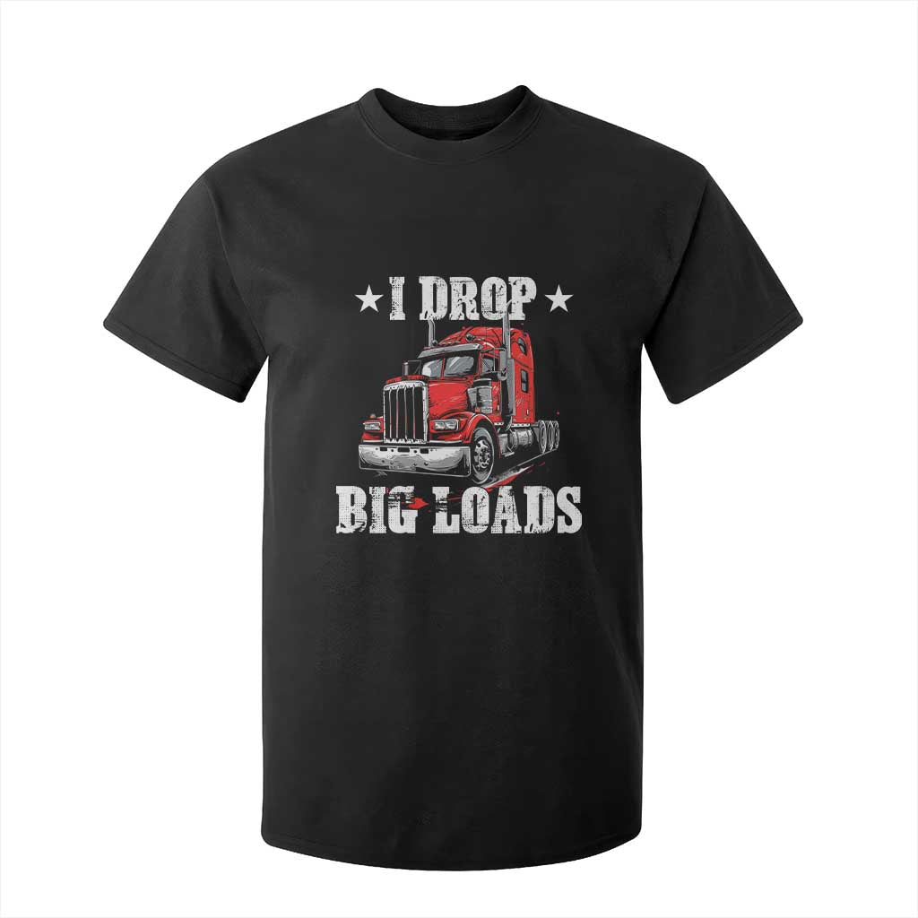 Funny Trucker Semi Truck Driver Meme T Shirt For Kid I Drop Big Loads TS10 Black Print Your Wear