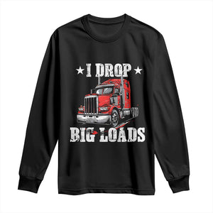 Funny Trucker Semi Truck Driver Meme Long Sleeve Shirt I Drop Big Loads TS10 Black Print Your Wear
