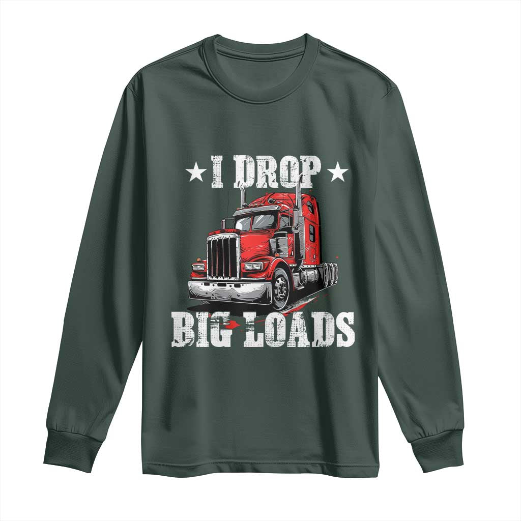 Funny Trucker Semi Truck Driver Meme Long Sleeve Shirt I Drop Big Loads TS10 Dark Forest Green Print Your Wear