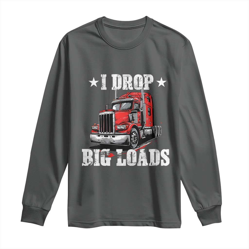 Funny Trucker Semi Truck Driver Meme Long Sleeve Shirt I Drop Big Loads TS10 Dark Heather Print Your Wear