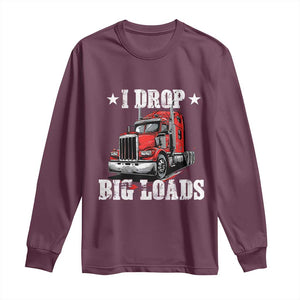 Funny Trucker Semi Truck Driver Meme Long Sleeve Shirt I Drop Big Loads TS10 Maroon Print Your Wear