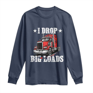 Funny Trucker Semi Truck Driver Meme Long Sleeve Shirt I Drop Big Loads TS10 Navy Print Your Wear