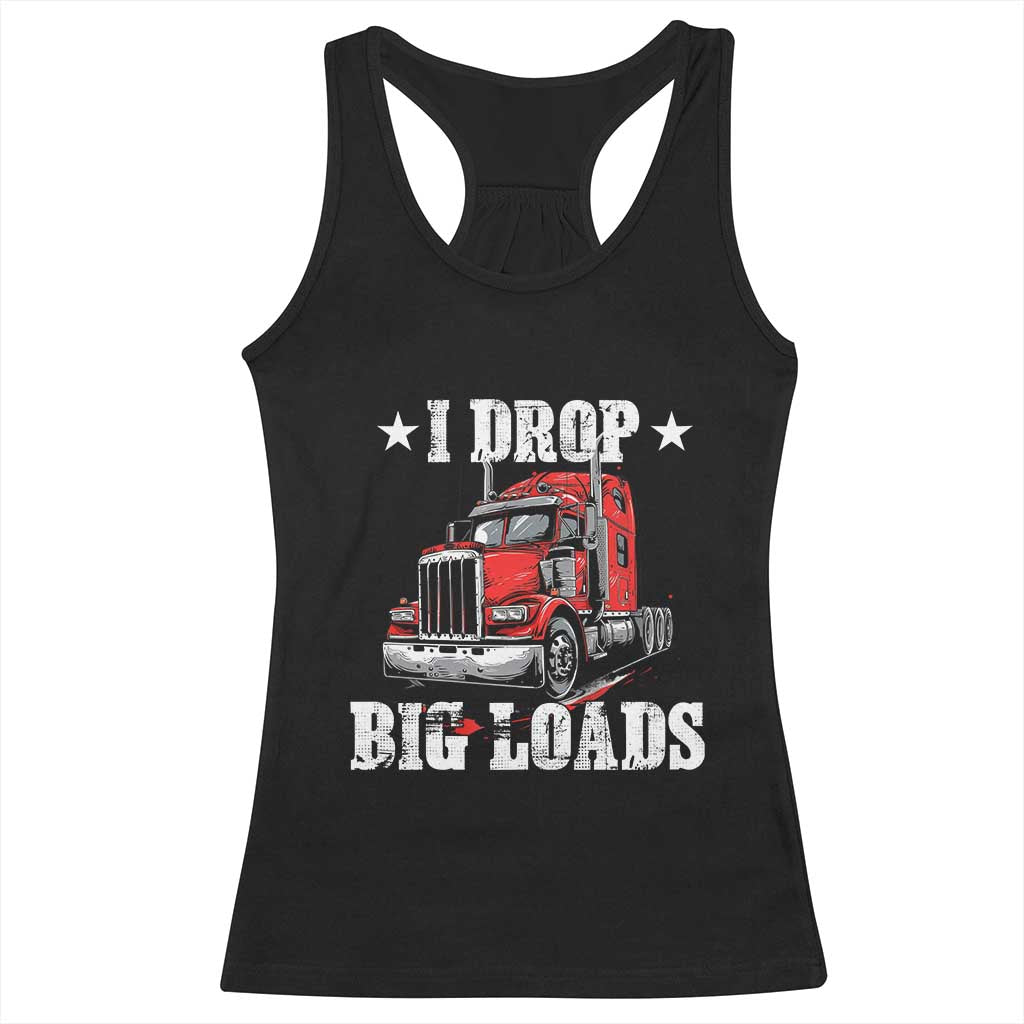 Funny Trucker Semi Truck Driver Meme Racerback Tank Top I Drop Big Loads TS10 Black Print Your Wear