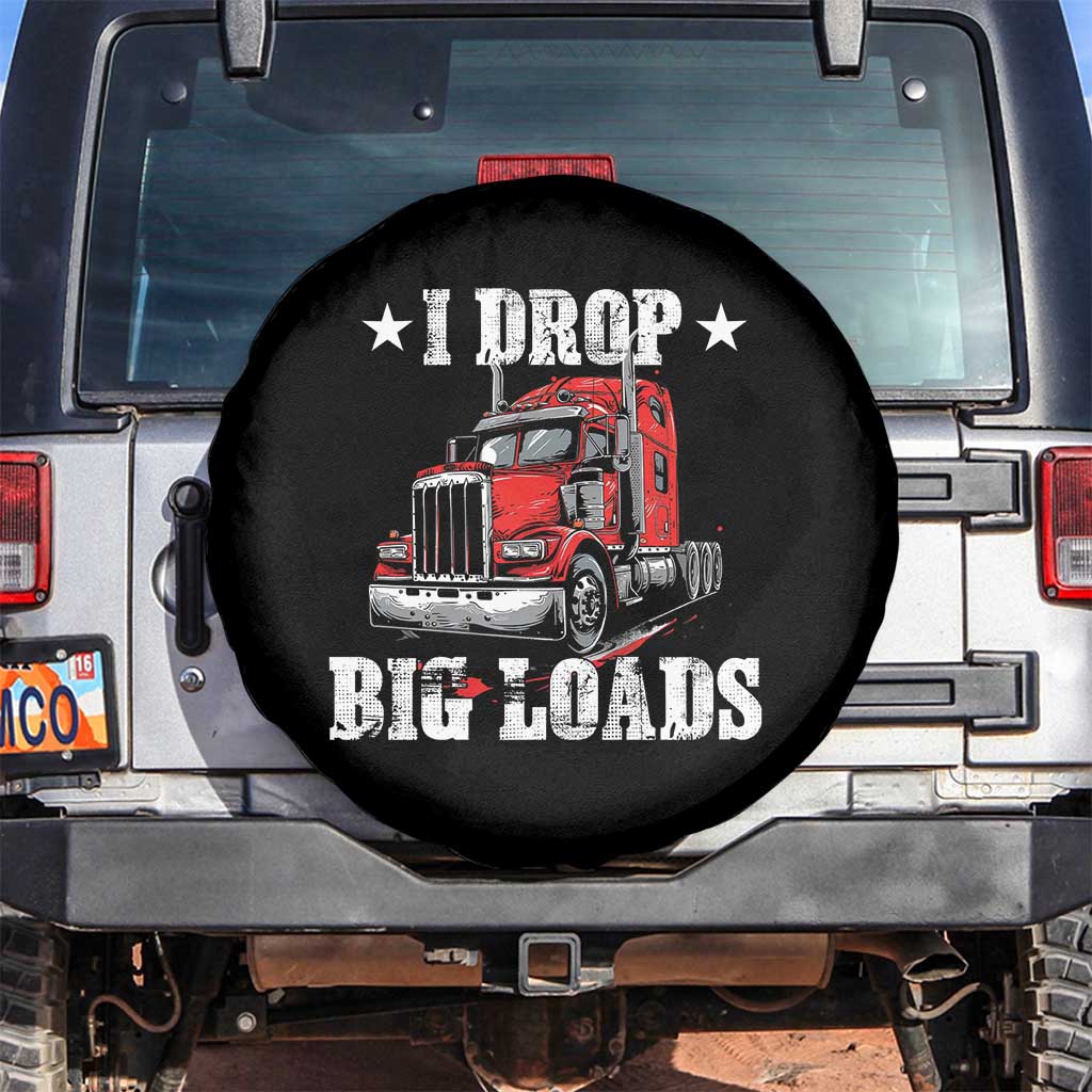 Funny Trucker Semi Truck Driver Meme Spare Tire Cover I Drop Big Loads TS10 No hole Black Print Your Wear