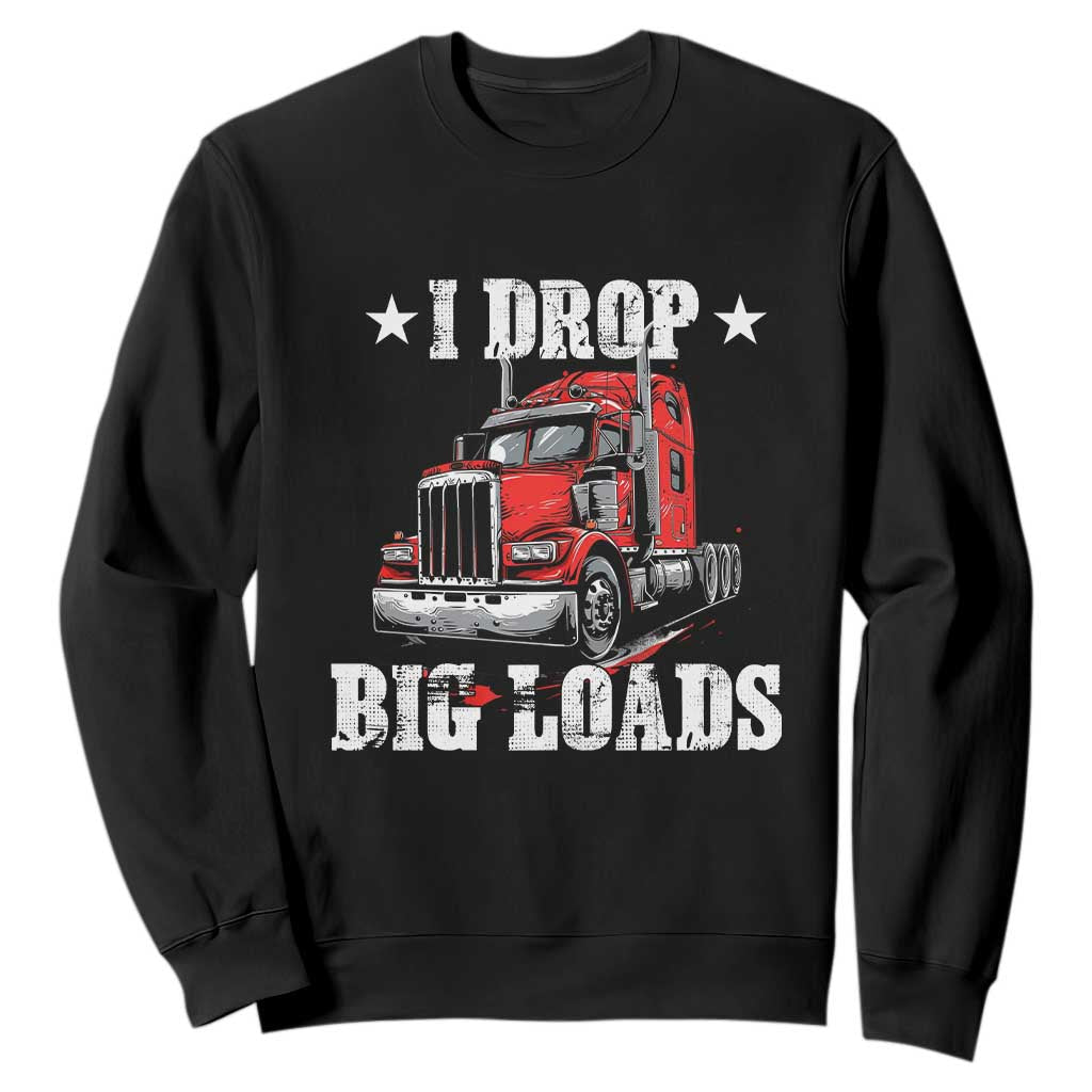 Funny Trucker Semi Truck Driver Meme Sweatshirt I Drop Big Loads TS10 Black Print Your Wear