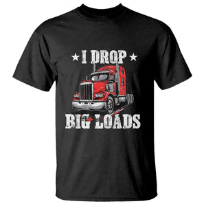 Funny Trucker Semi Truck Driver Meme T Shirt I Drop Big Loads TS10 Black Print Your Wear