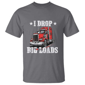 Funny Trucker Semi Truck Driver Meme T Shirt I Drop Big Loads TS10 Charcoal Print Your Wear