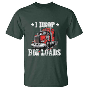 Funny Trucker Semi Truck Driver Meme T Shirt I Drop Big Loads TS10 Dark Forest Green Print Your Wear