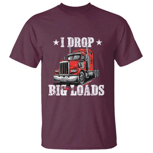 Funny Trucker Semi Truck Driver Meme T Shirt I Drop Big Loads TS10 Maroon Print Your Wear