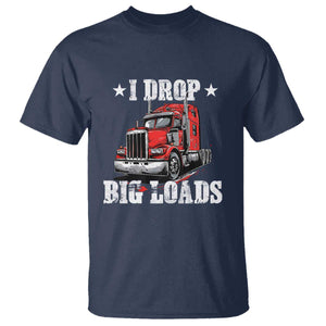 Funny Trucker Semi Truck Driver Meme T Shirt I Drop Big Loads TS10 Navy Print Your Wear