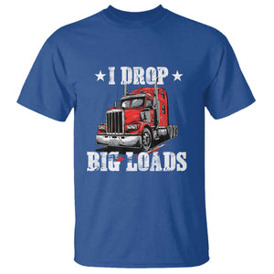 Funny Trucker Semi Truck Driver Meme T Shirt I Drop Big Loads TS10 Royal Blue Print Your Wear