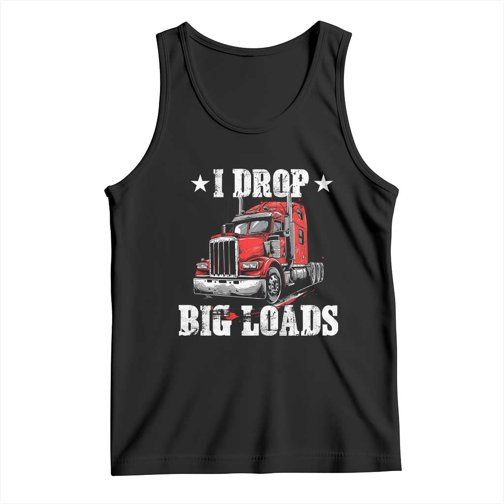 Funny Trucker Semi Truck Driver Meme Tank Top I Drop Big Loads TS10 Black Print Your Wear
