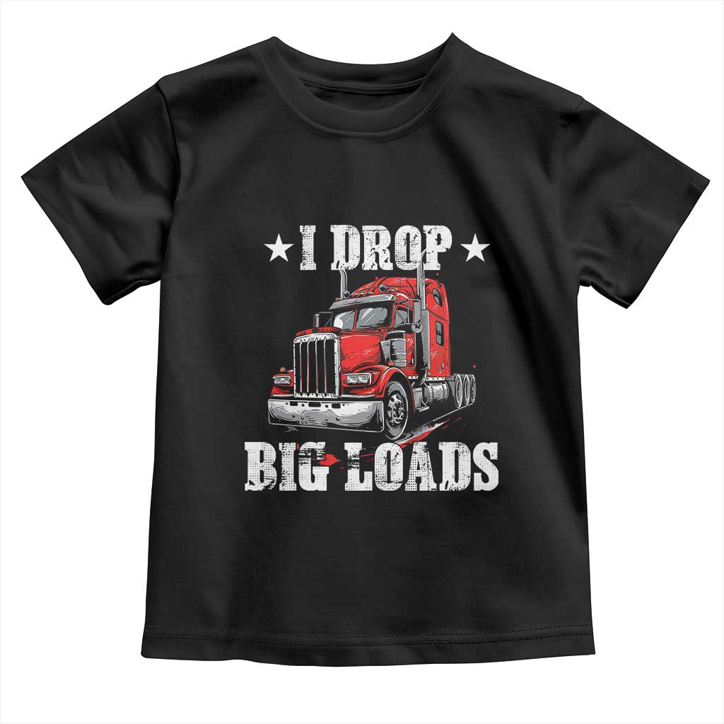 Funny Trucker Semi Truck Driver Meme Toddler T Shirt I Drop Big Loads TS10 Black Print Your Wear
