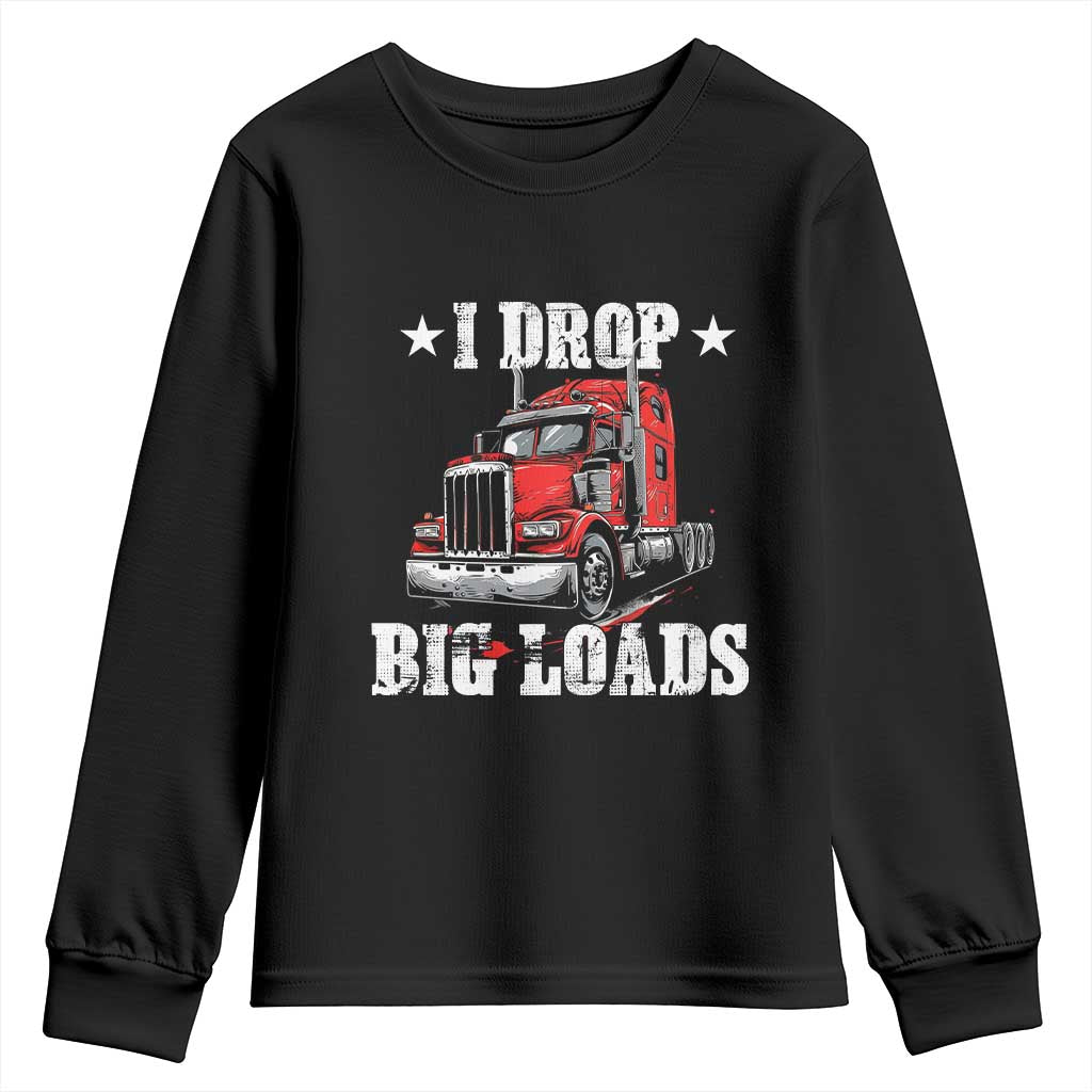 Funny Trucker Semi Truck Driver Meme Youth Sweatshirt I Drop Big Loads TS10 Black Print Your Wear