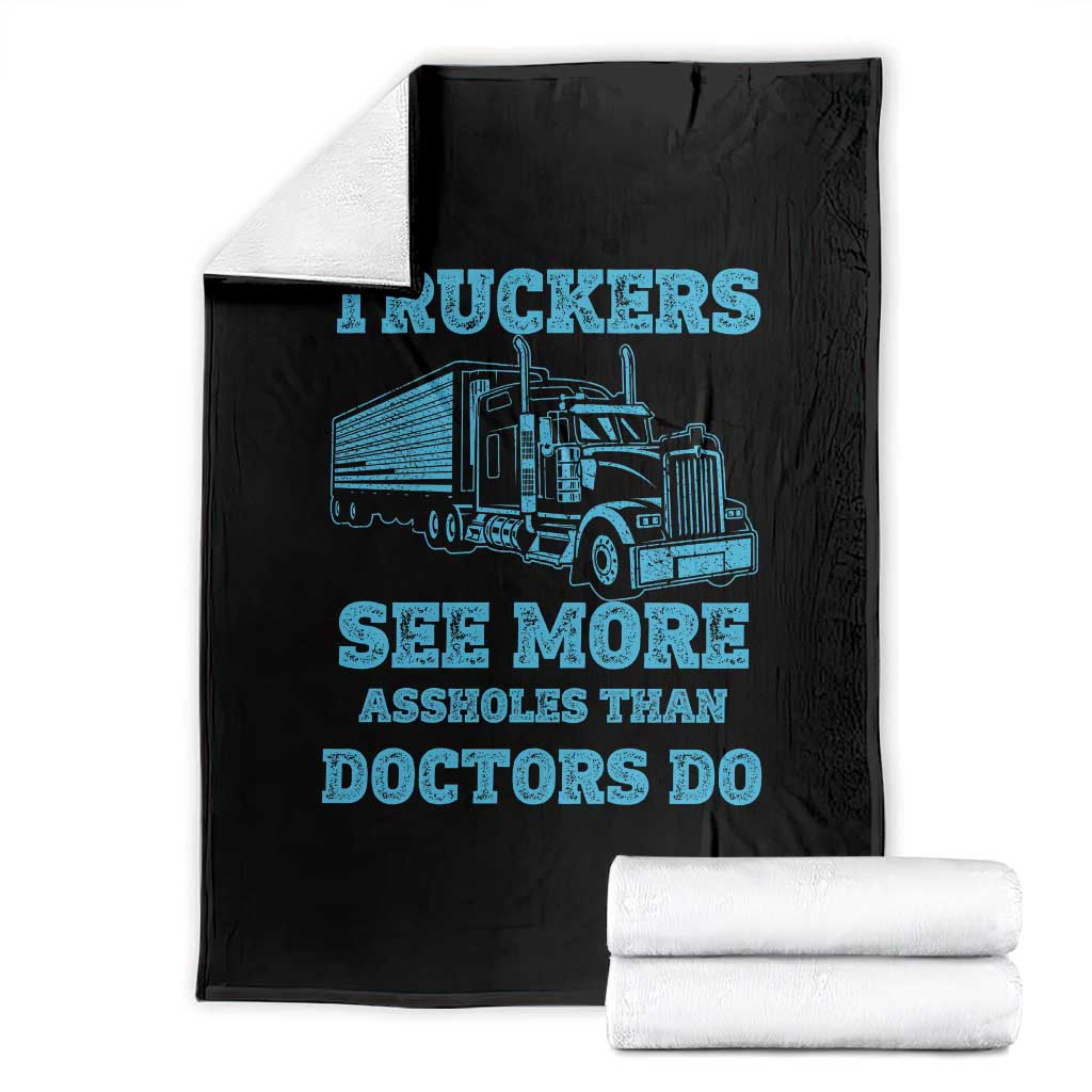 Funny Truck Driver Throw Blanket Truckers See More Assholes Than Doctors Do