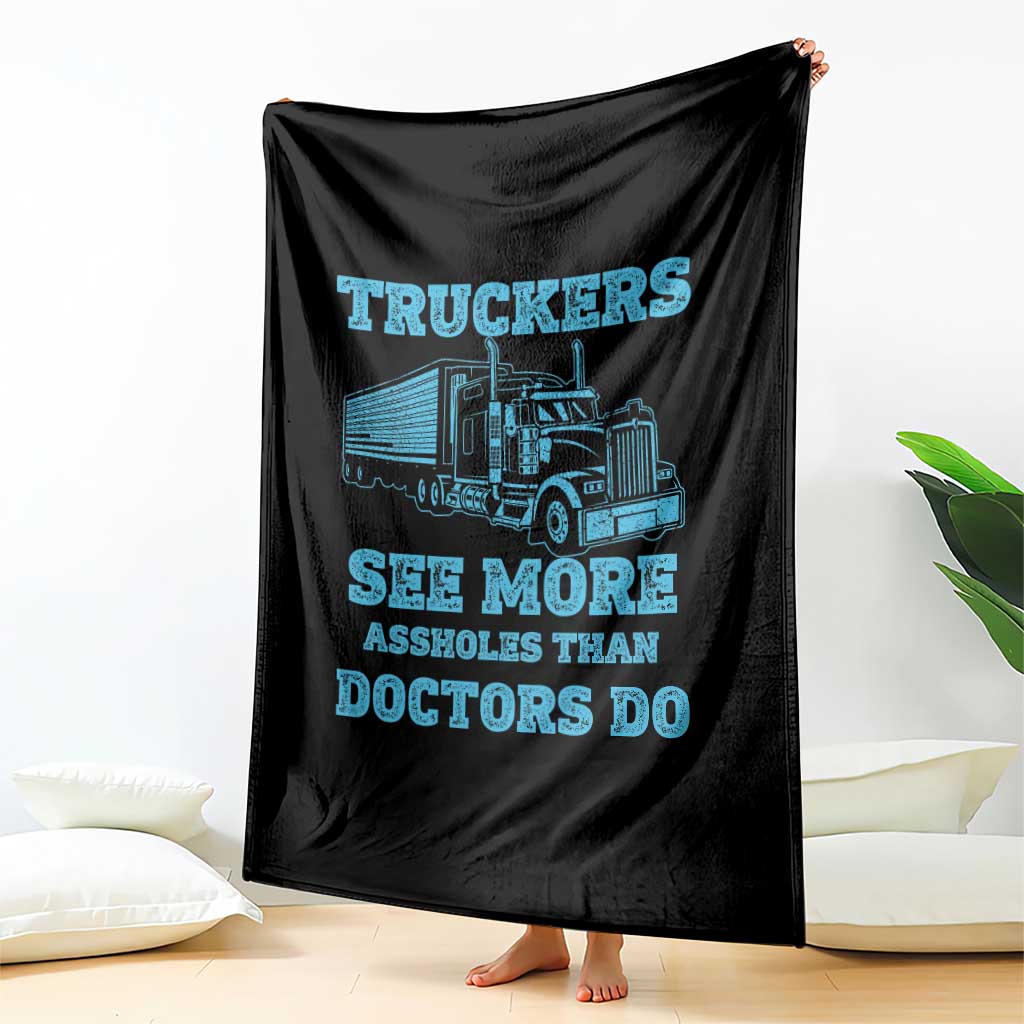 Funny Truck Driver Throw Blanket Truckers See More Assholes Than Doctors Do