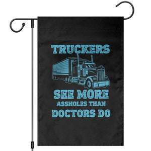 Funny Truck Driver Garden Flag Truckers See More Assholes Than Doctors Do