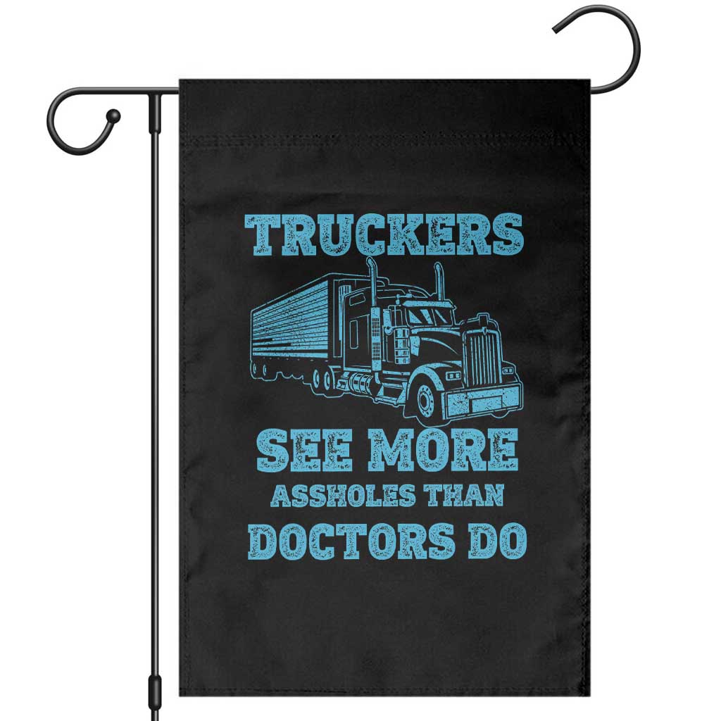 Funny Truck Driver Garden Flag Truckers See More Assholes Than Doctors Do TS10 Black Print Your Wear