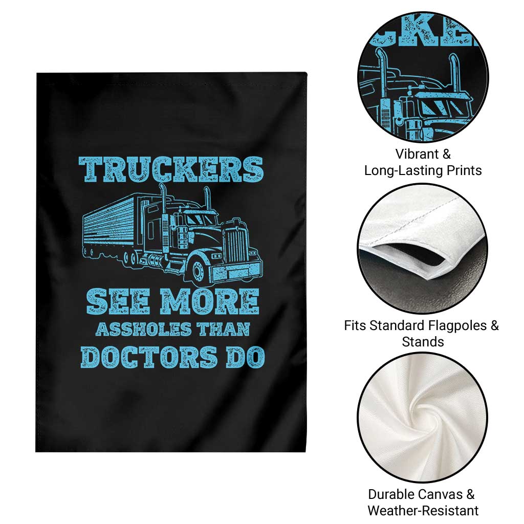 Funny Truck Driver Garden Flag Truckers See More Assholes Than Doctors Do