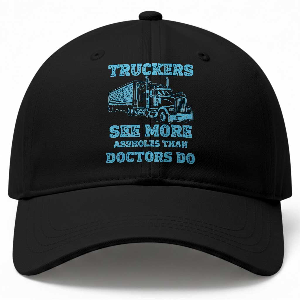 Funny Truck Driver Baseball Cap Truckers See More Assholes Than Doctors Do TS10 Print Your Wear