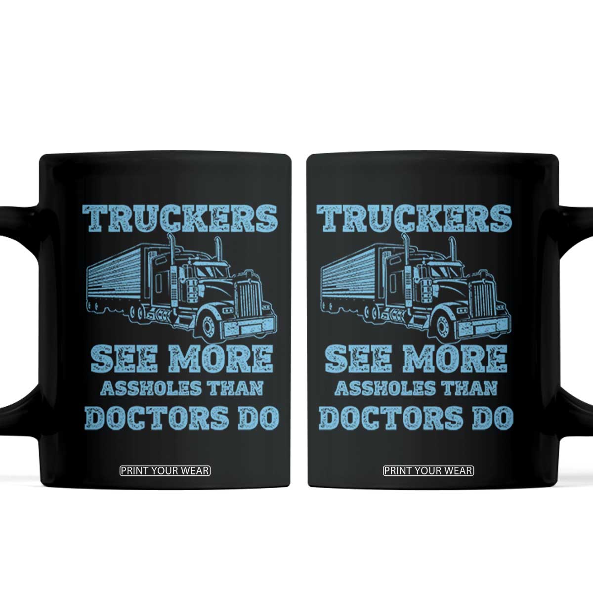 Funny Truck Driver Coffee Mug Truckers See More Assholes Than Doctors Do