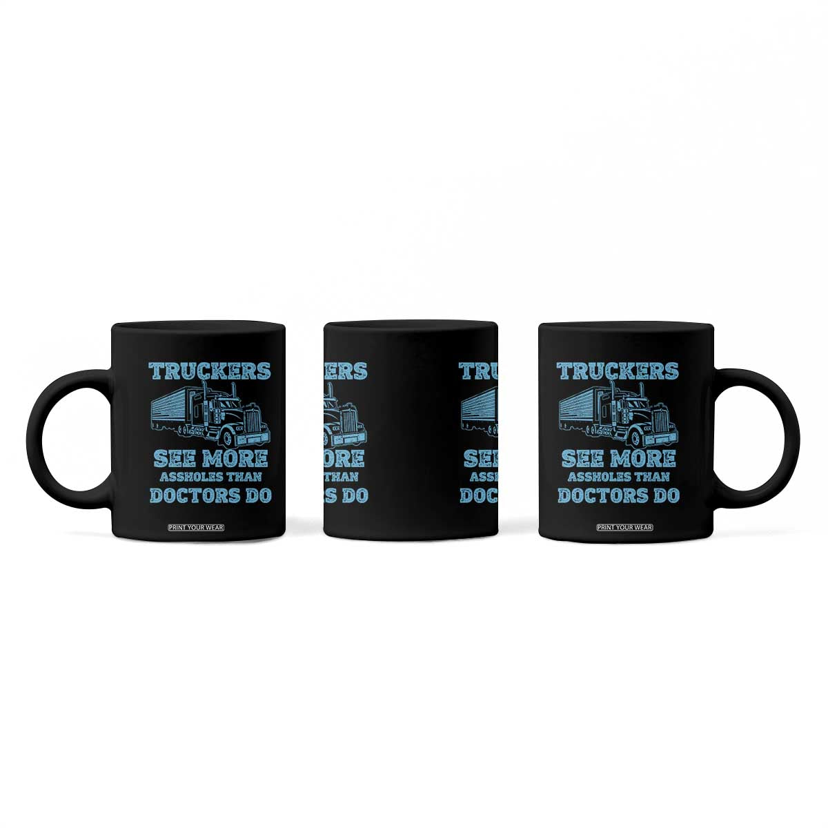 Funny Truck Driver Coffee Mug Truckers See More Assholes Than Doctors Do