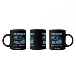 Funny Truck Driver Coffee Mug Truckers See More Assholes Than Doctors Do
