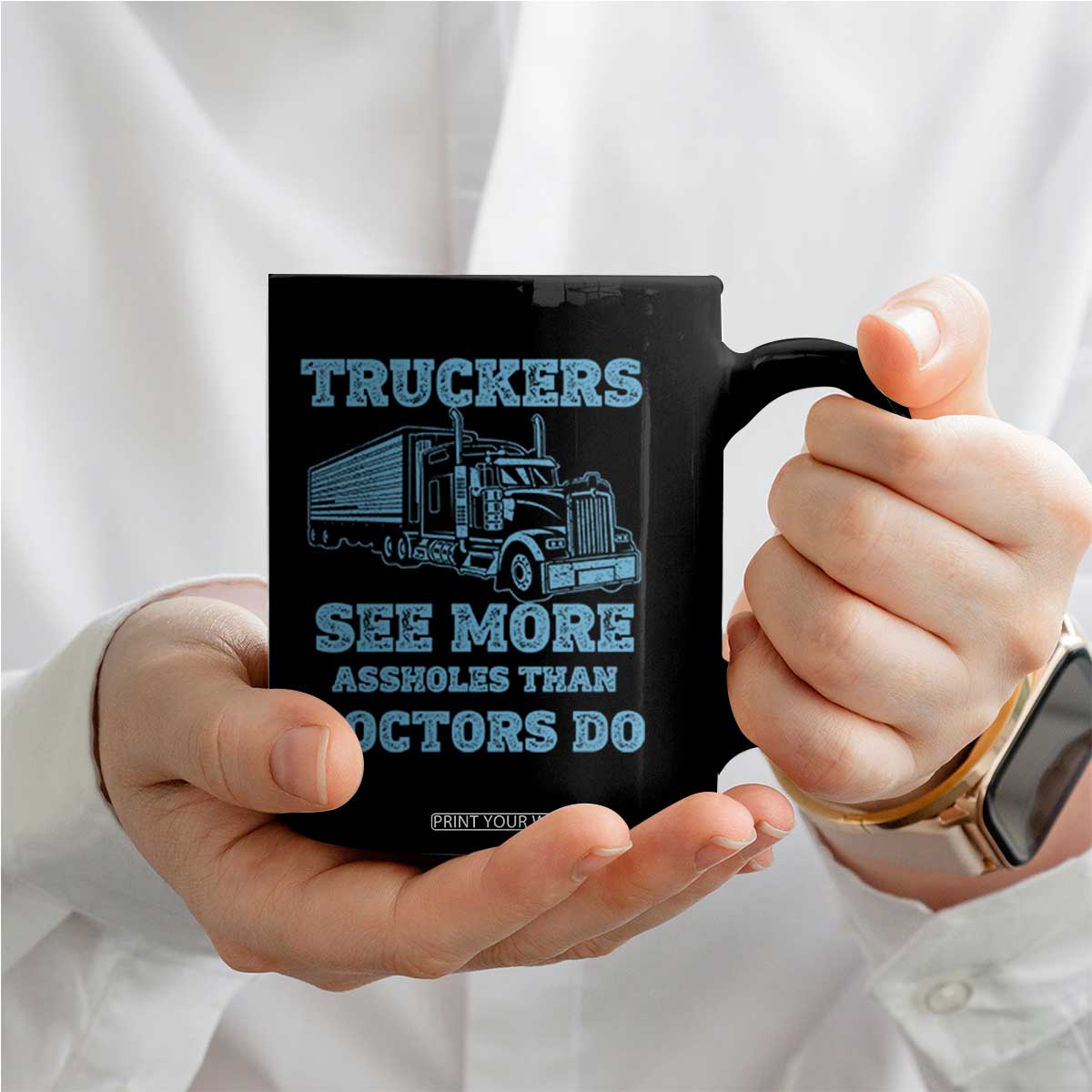 Funny Truck Driver Coffee Mug Truckers See More Assholes Than Doctors Do