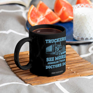 Funny Truck Driver Coffee Mug Truckers See More Assholes Than Doctors Do