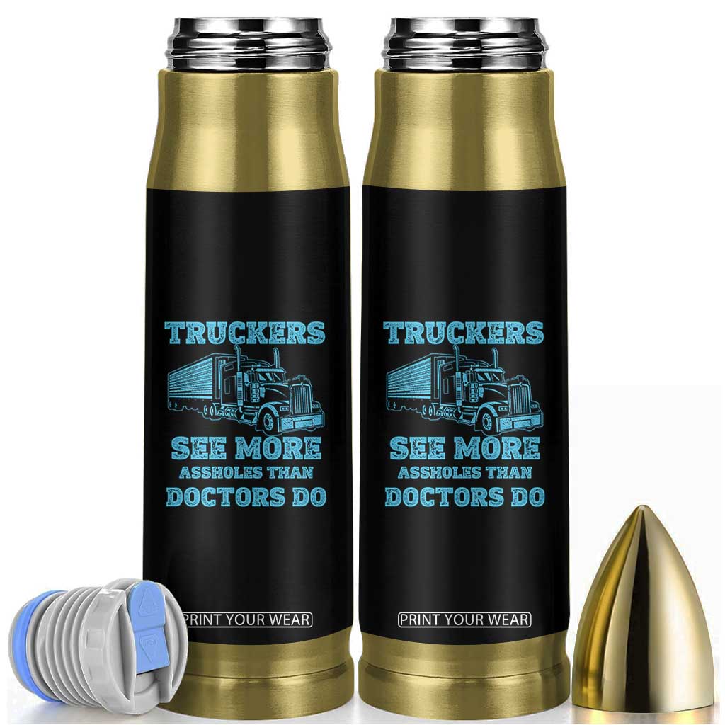 Funny Truck Driver Bullet Tumbler Truckers See More Assholes Than Doctors Do TS10 Black Print Your Wear