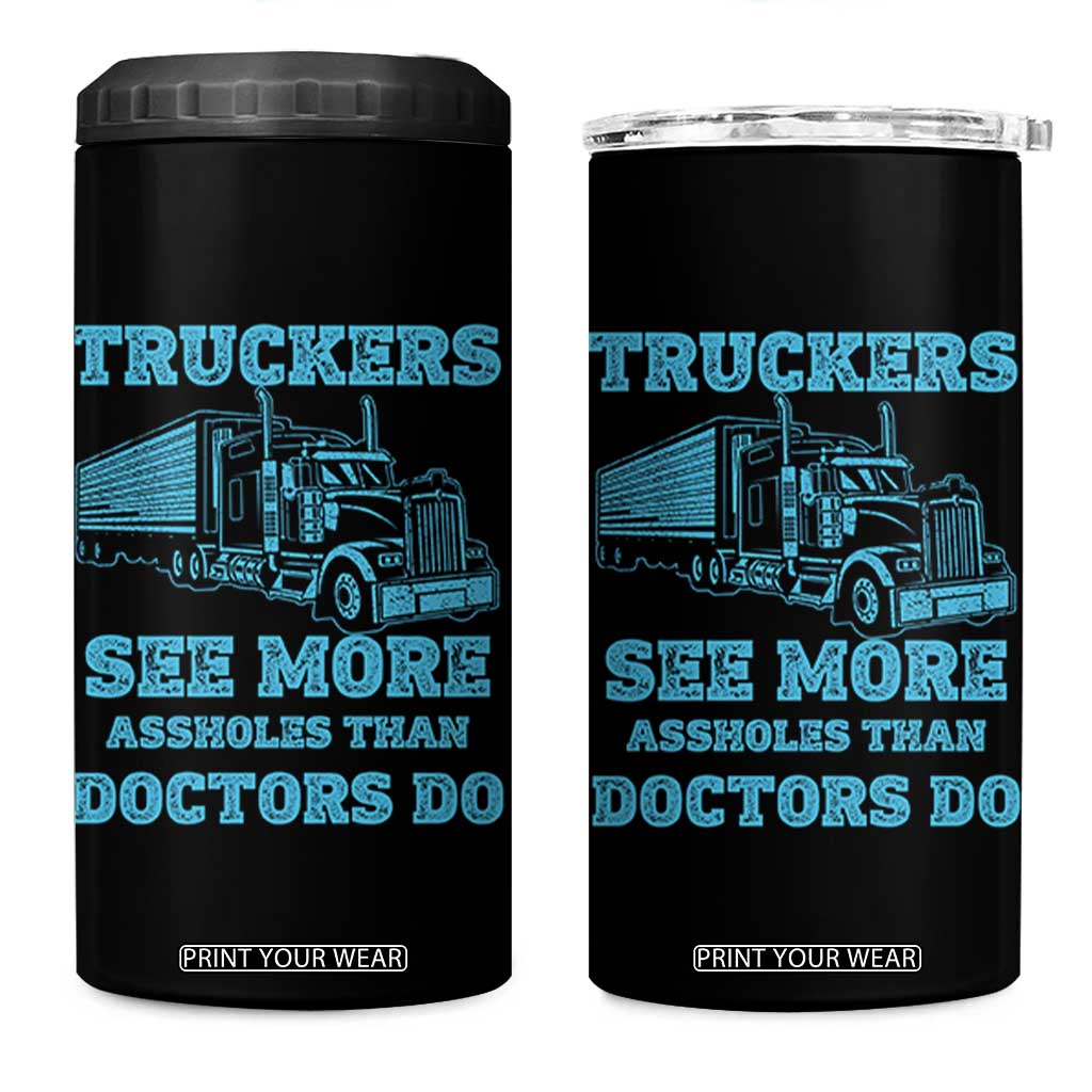 Funny Truck Driver 4 in 1 Can Cooler Tumbler Truckers See More Assholes Than Doctors Do TS10 One Size: 16 oz Black Print Your Wear