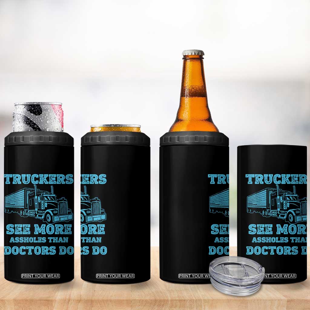 Funny Truck Driver 4 in 1 Can Cooler Tumbler Truckers See More Assholes Than Doctors Do