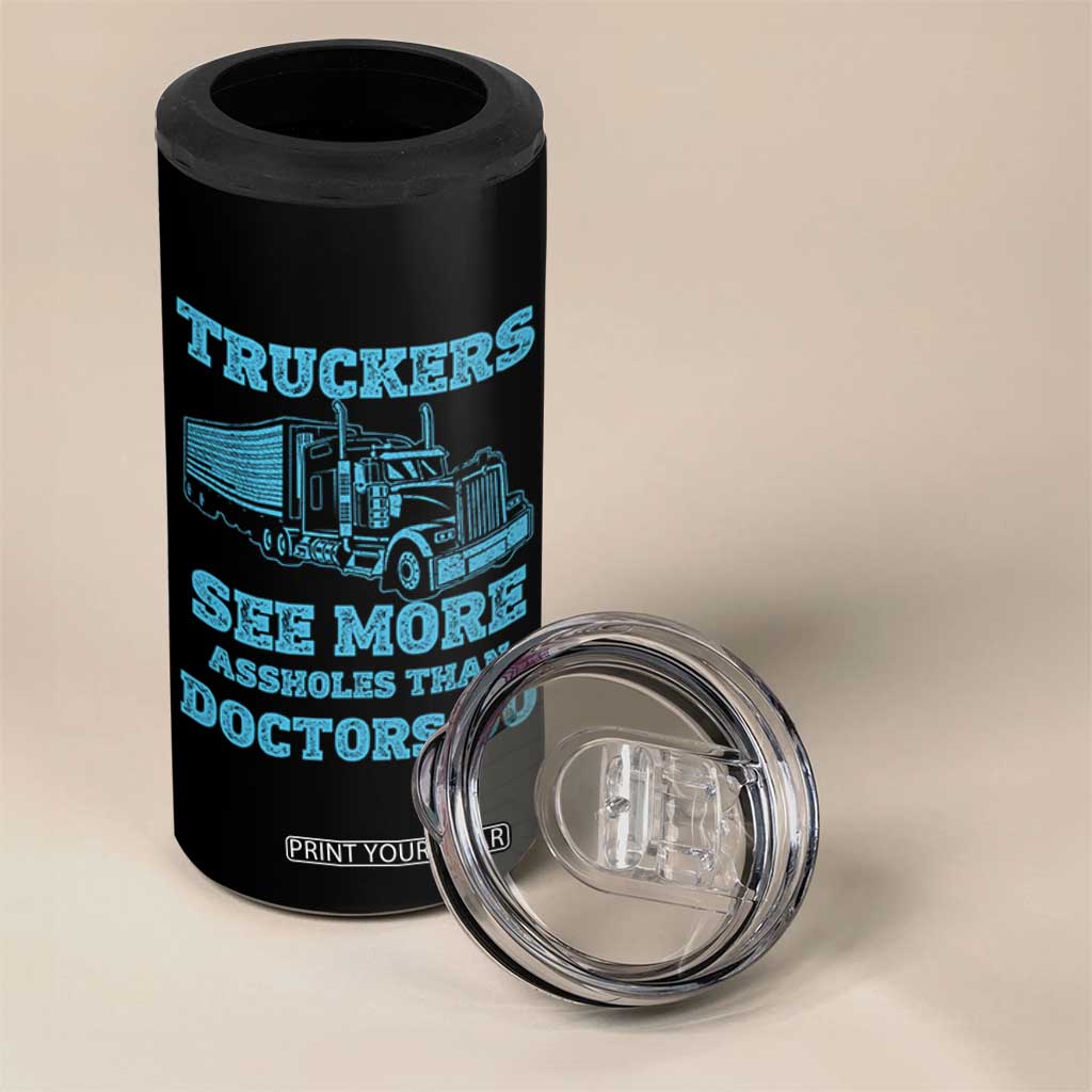 Funny Truck Driver 4 in 1 Can Cooler Tumbler Truckers See More Assholes Than Doctors Do