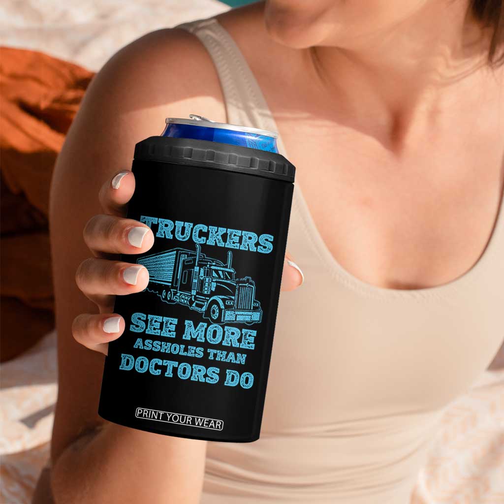 Funny Truck Driver 4 in 1 Can Cooler Tumbler Truckers See More Assholes Than Doctors Do