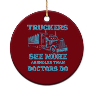 Funny Truck Driver Ceramic Ornament Truckers See More Assholes Than Doctors Do