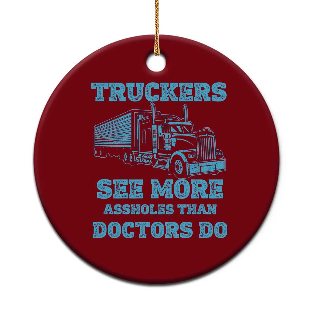 Funny Truck Driver Ceramic Ornament Truckers See More Assholes Than Doctors Do TS10 1pc Red Print Your Wear