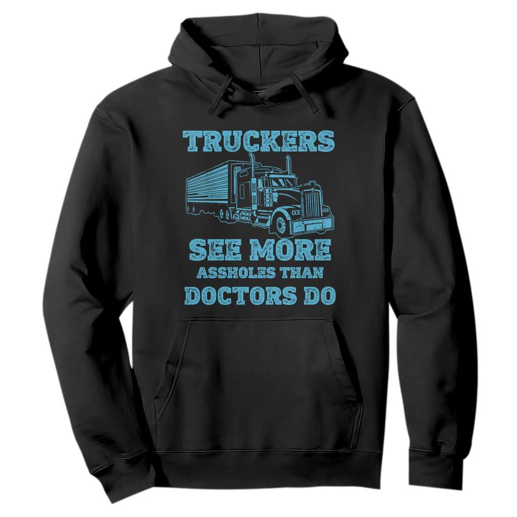 Funny Truck Driver Hoodie Truckers See More Assholes Than Doctors Do TS10 Black Print Your Wear