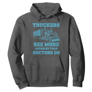 Funny Truck Driver Hoodie Truckers See More Assholes Than Doctors Do