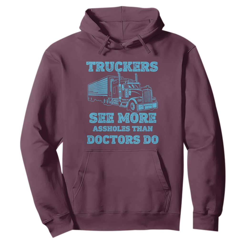 Funny Truck Driver Hoodie Truckers See More Assholes Than Doctors Do