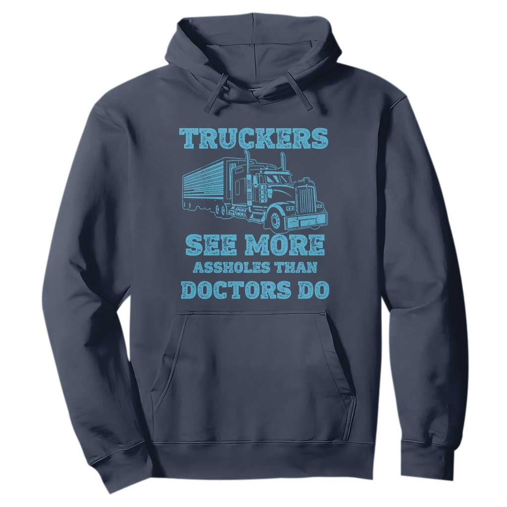 Funny Truck Driver Hoodie Truckers See More Assholes Than Doctors Do