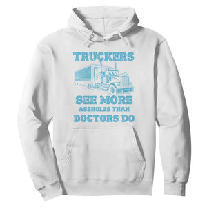 Funny Truck Driver Hoodie Truckers See More Assholes Than Doctors Do